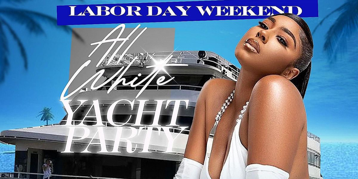 MIAMI NICE 2024 ANNUAL LABOR DAY WEEKEND ALL WHITE YACHT PARTY