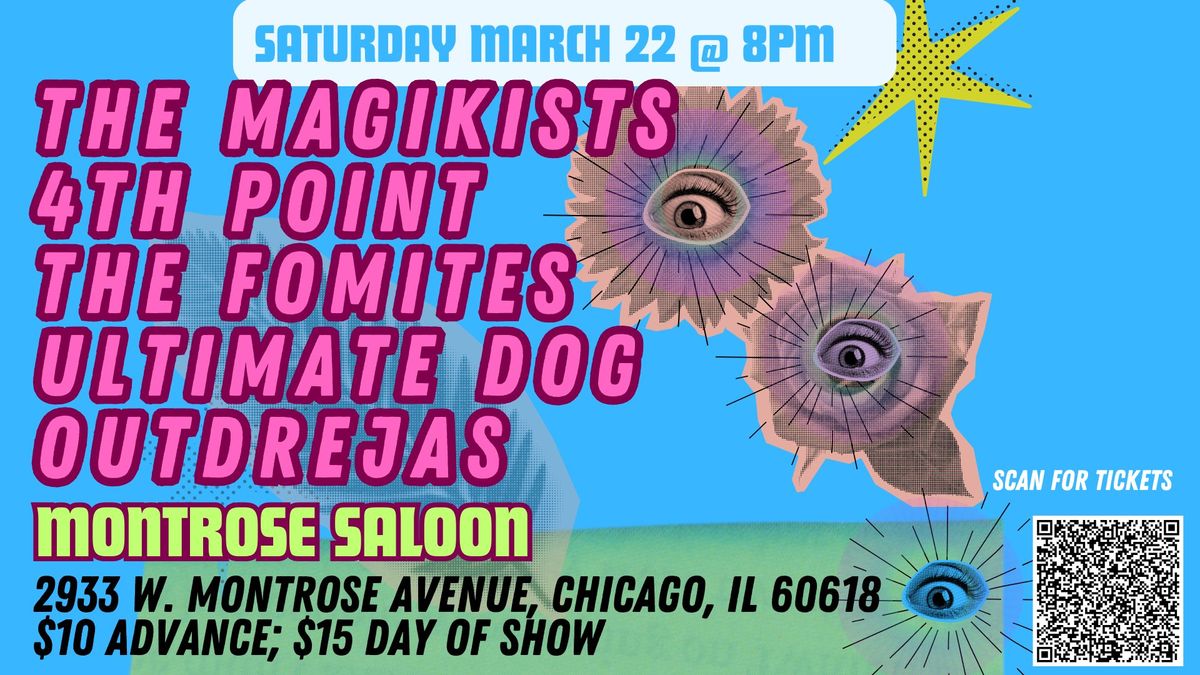 The Magikists\/4th Point\/The Fomites\/Ultimate Dog\/OUTDrejas @ Montrose Saloon, Saturday March 22