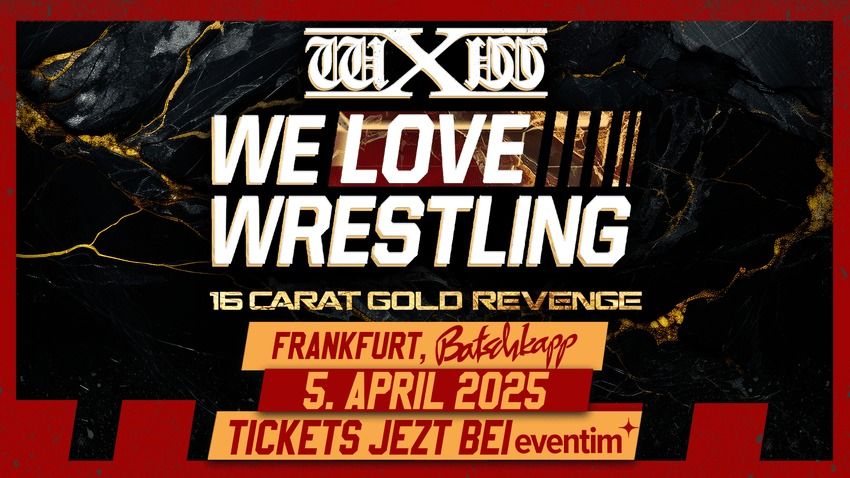 wXw - We Love Wrestling - 16 Carat Gold Revenge | Batschkapp, Frankfurt | 05.04.2025