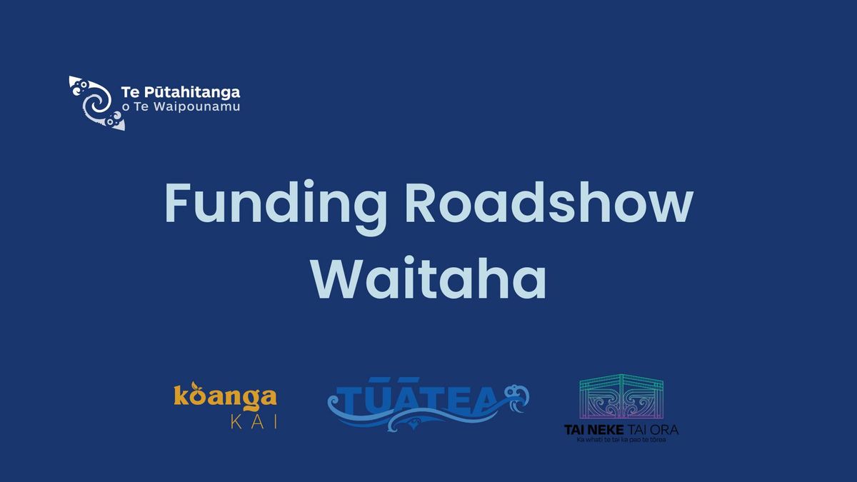 FUNDING ROADSHOW  - WAITAHA