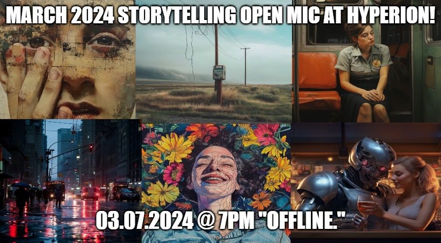 March 2024 Storytelling Open Mic @ Hyperion! "Offline"