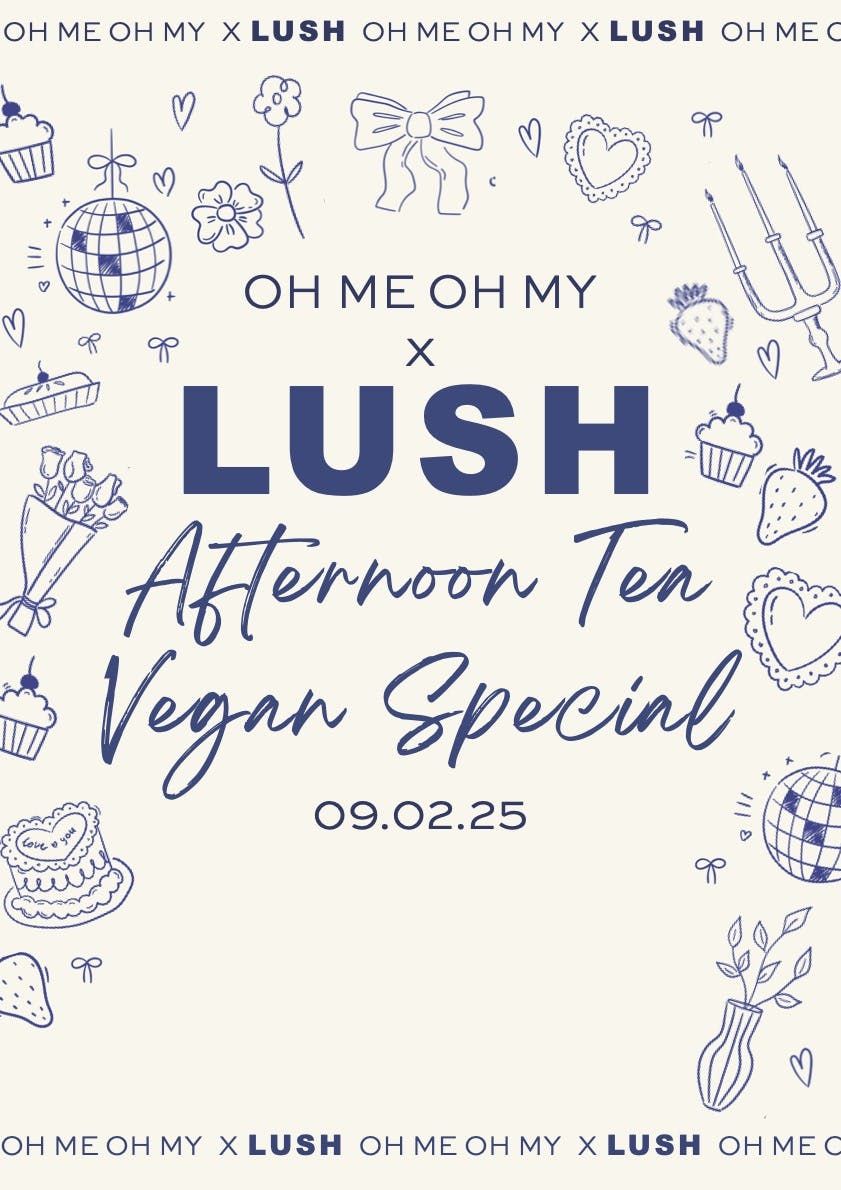 OH ME OH MY X LUSH Afternoon Tea Vegan Special