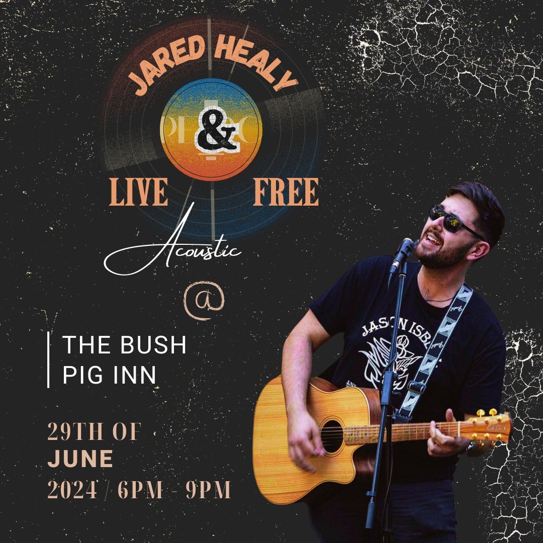 Jared Healy LIVE and FREE @ The Bush Pig Inn