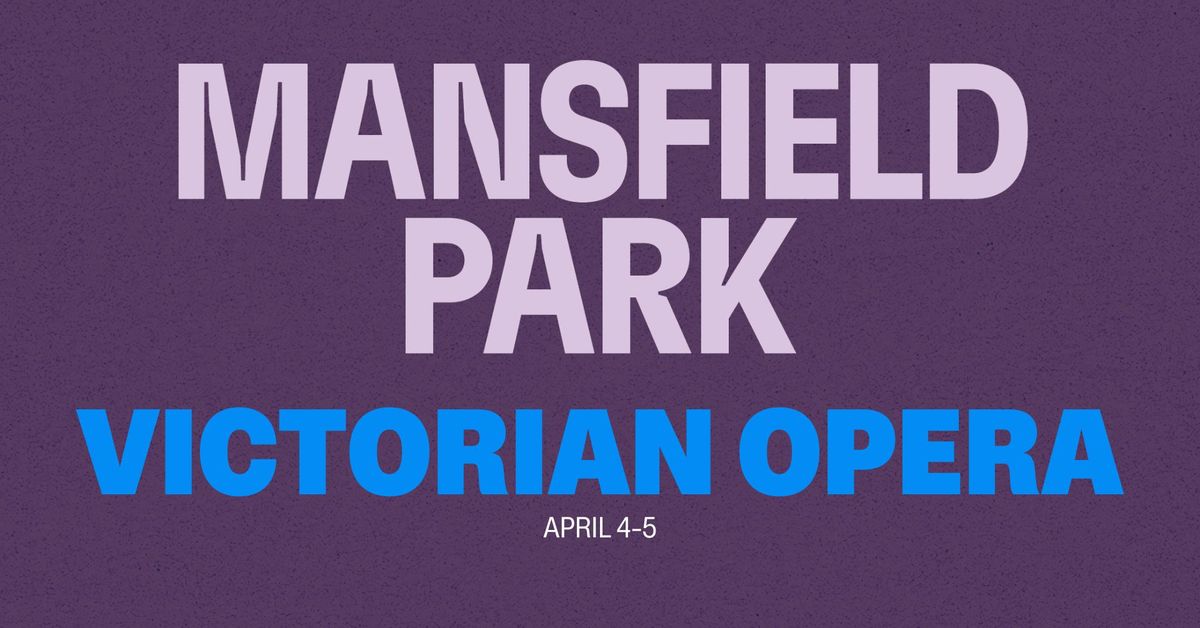 Victorian Opera presents MANSFIELD PARK | Her Majesty's Theatre Ballarat