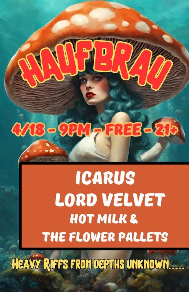 LORD VELVET @ HAUFBRAU w\/ HOT MILK & THE FLOWER PALLETS AND ICARUS