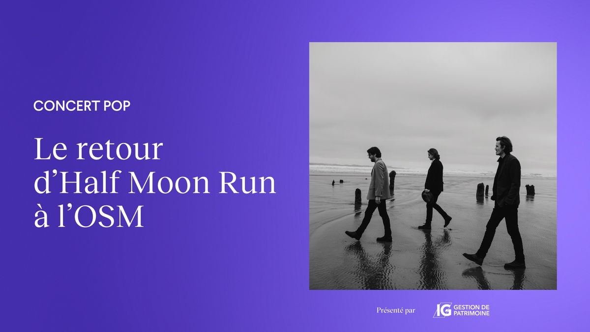 Le retour d'Half Moon Run \u00e0 l'OSM