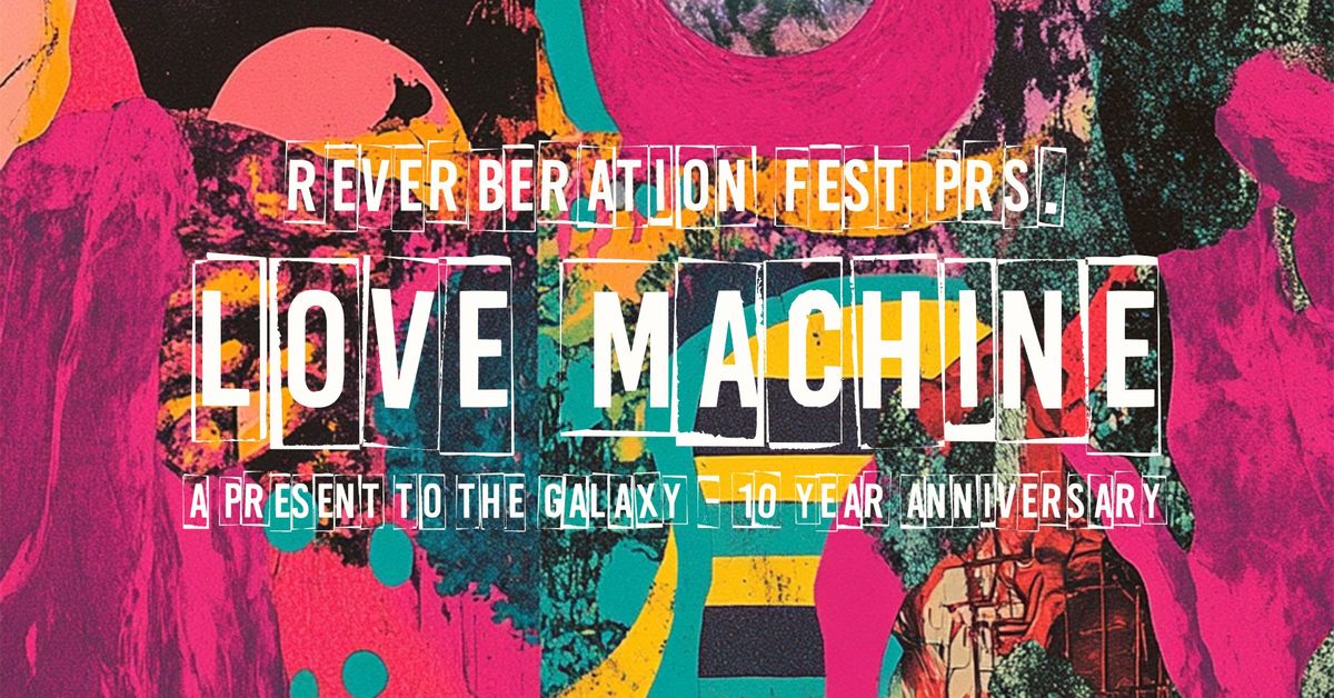 Reverberation Night: Love Machine - A PRESENT TO THE GALAXY - 10 years anniversary