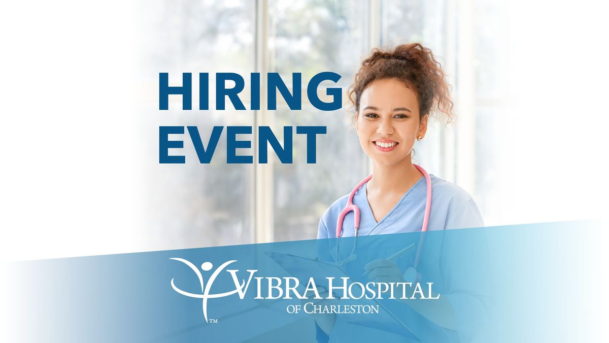 Hiring Event at Vibra Hospital of Charleston
