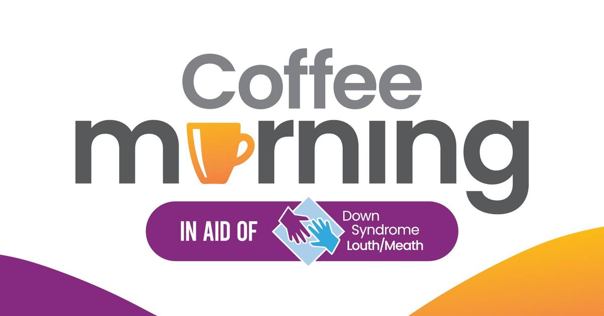 Coffee Morning  \u2615 - in aid of Down Syndrome Louth\/Meath