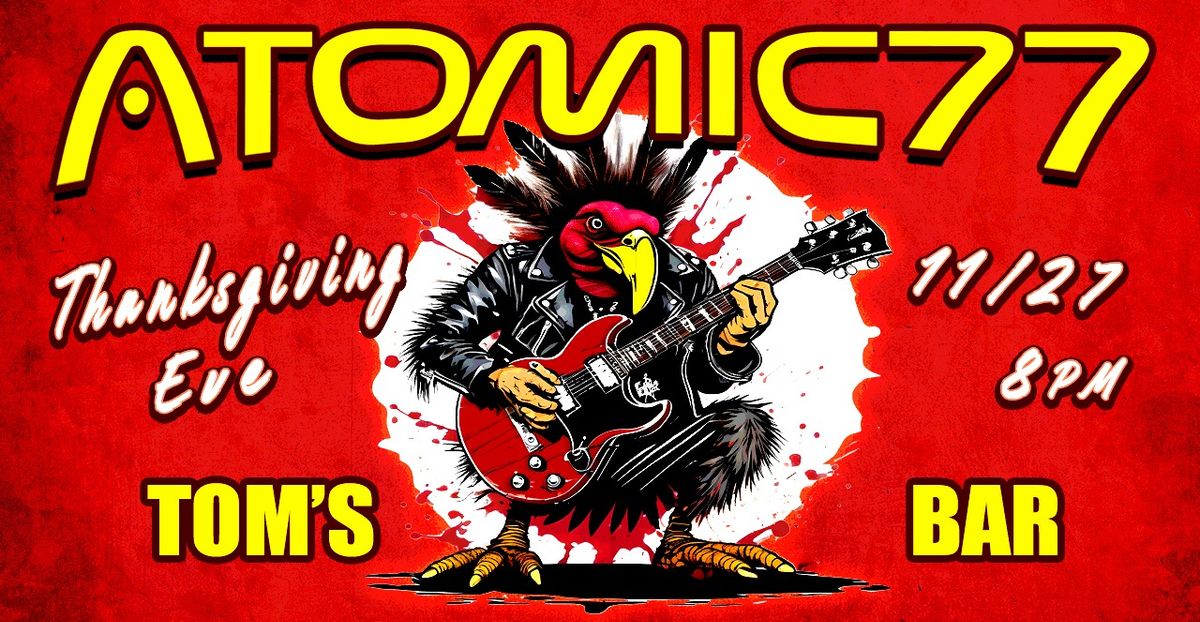 Atomic 77 Thanksgiving Eve Bash at Tom's Bar