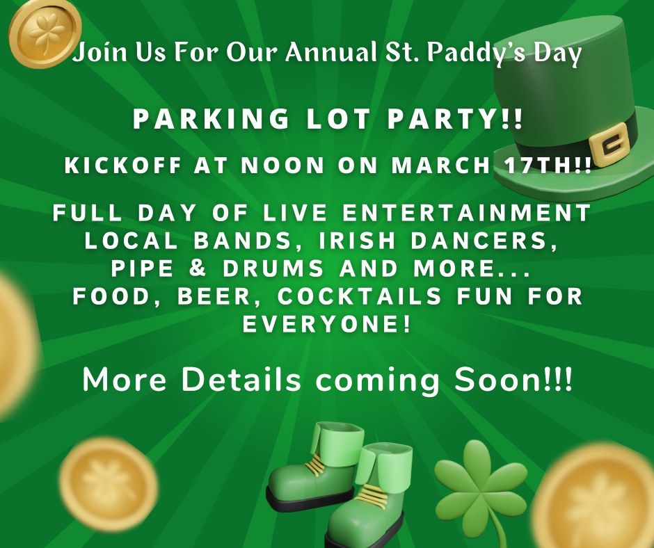 St Paddy's Day Annual Parking Lot Party!!  3\/17\/2025 