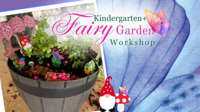 Fairy Garden Workshop ages Kindergarten+