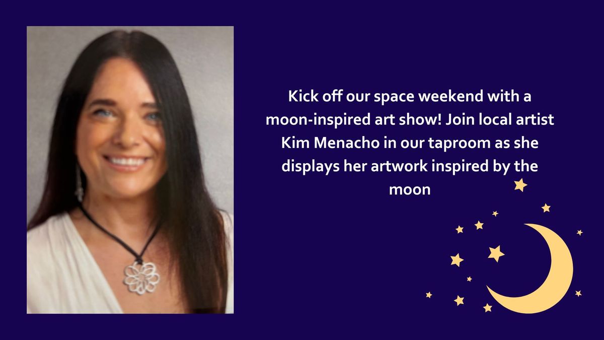 Moon Art Show with artist Kim Menacho