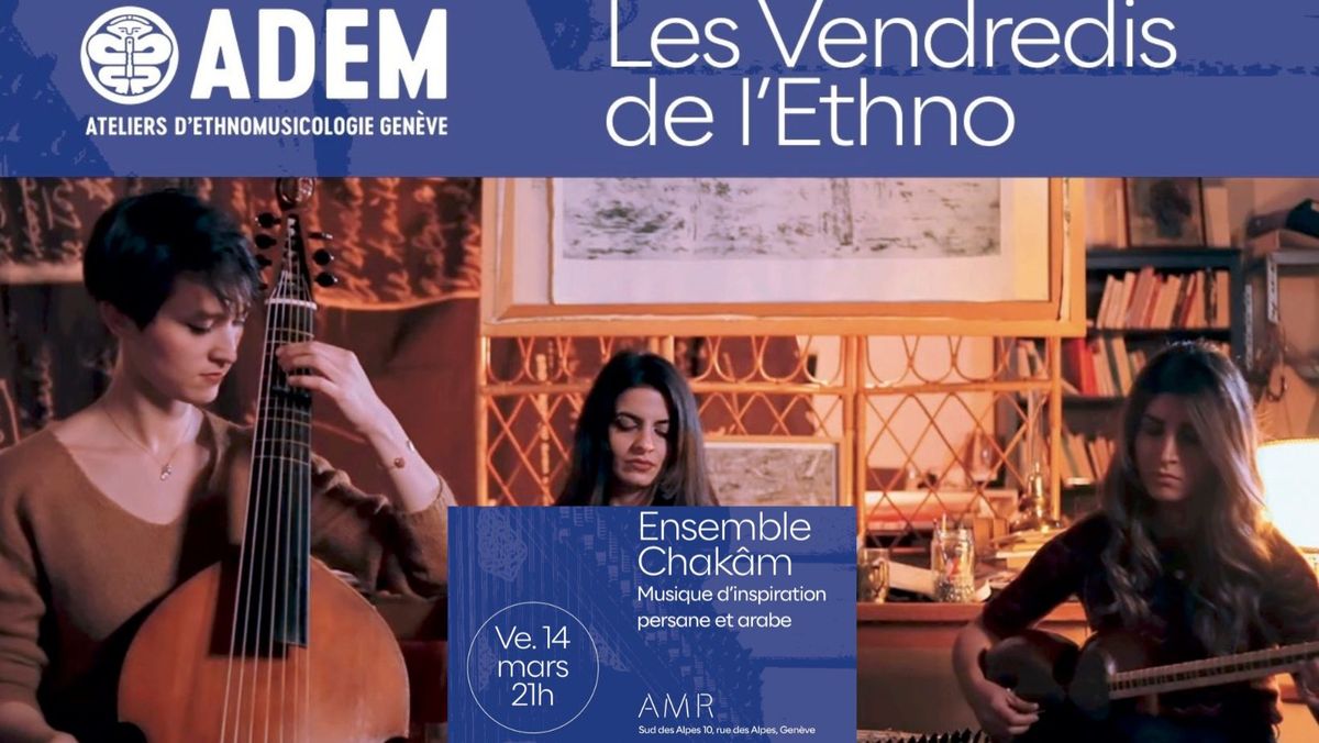 Vendredis de l'Ethno 14 mars | 21:00 | AMR | Ensemble Chak\u00e2m,Musique d'inspiration persane et arabe