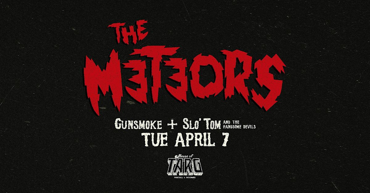 THE METEORS (UK Psychobilly) + Gunsmoke + Slo' Tom & The Handsome Devils
