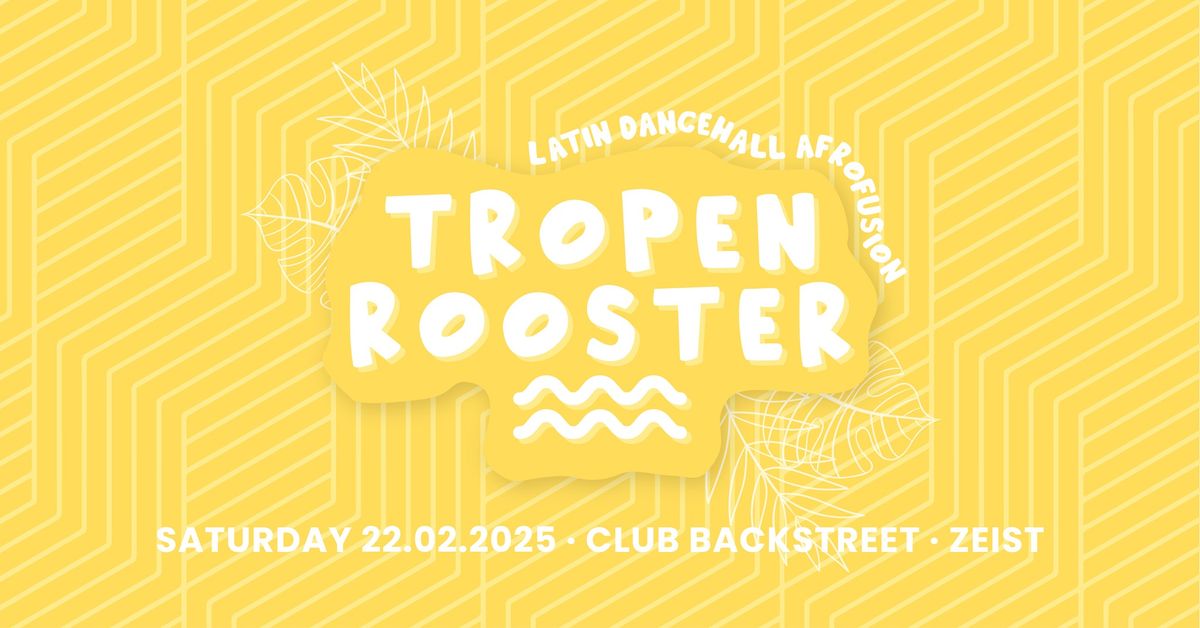 TROPENROOSTER \ud83d\udc9b Zeist | Club Backstreet