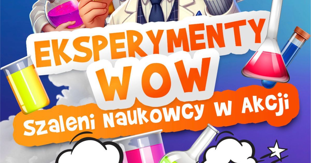 Kielce: Eksperymenty Wow! Zwariowani Naukowcy w akcji