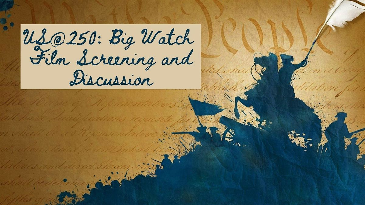 US@250: Big Watch Film Screening and Discussion