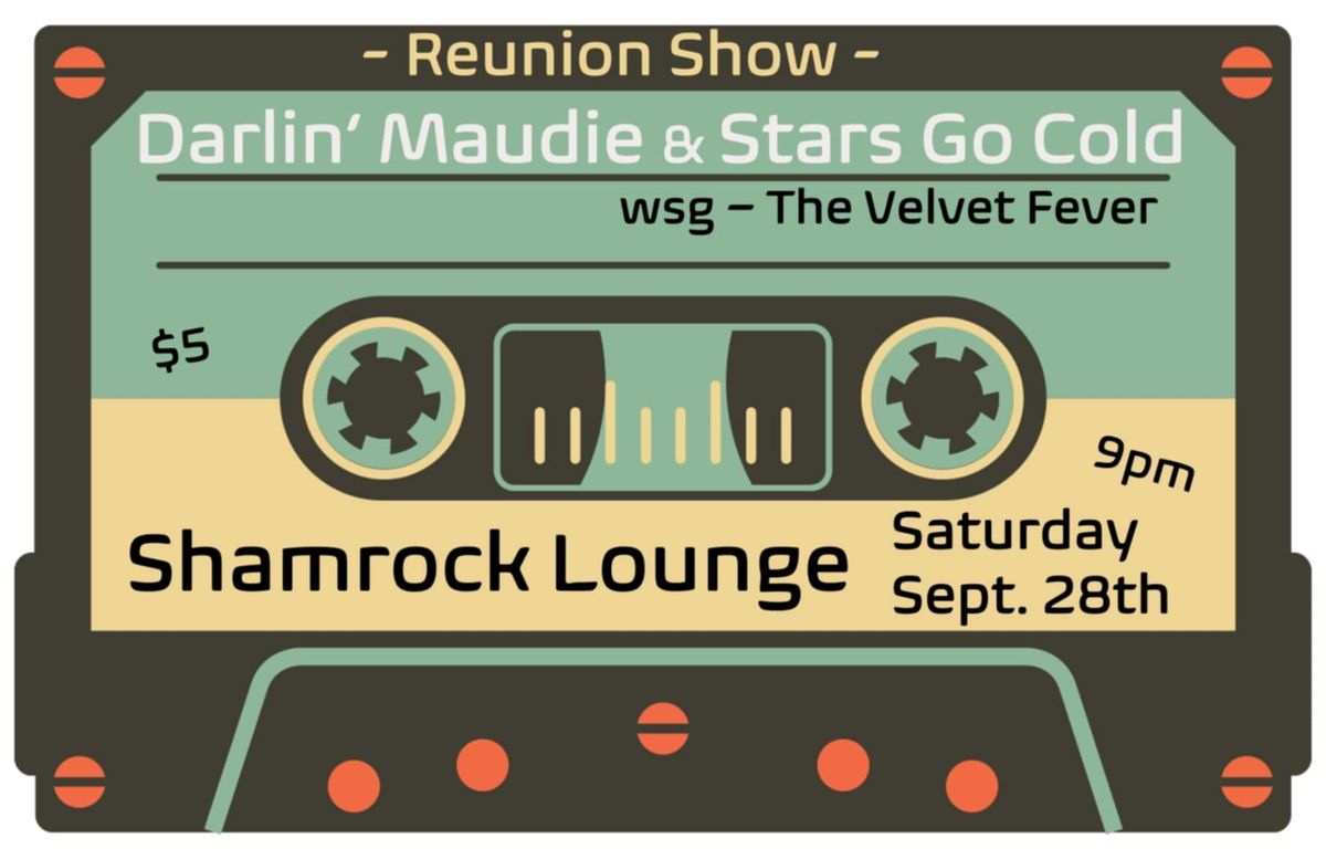 Reunion Show: Darlin\u2019Maudie & Stars Go Cold at the Shamrock