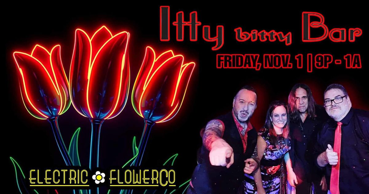 Electric Flower Co Back at the Itty Bitty Bar!