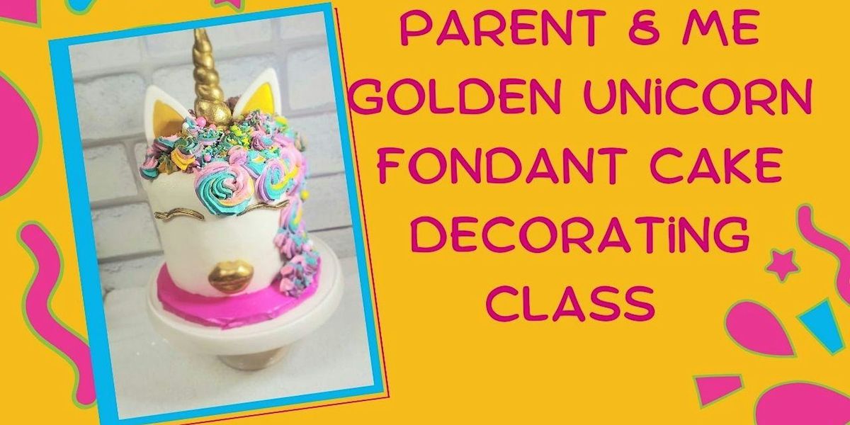 Parent & Me Class: Golden Unicorn Fondant Cake Decorating Class
