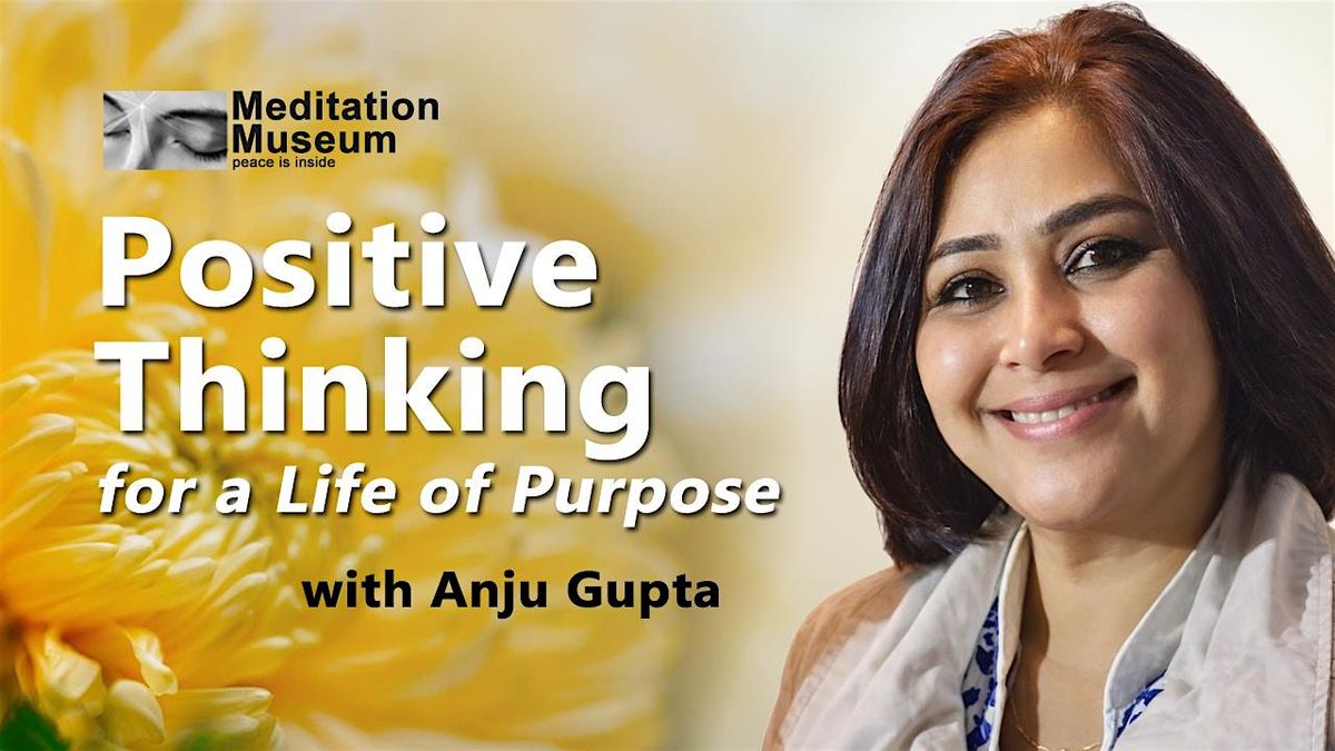 Positive Thinking for a Life of Purpose with Anju Gupta