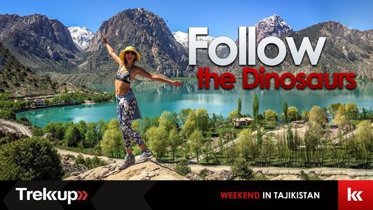 Follow the Dinosaurs | Shirkent + Iskandarkul, Tajikistan