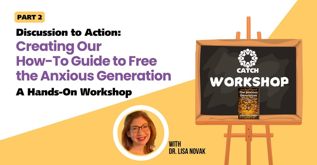 Creating Our How-To Guide to Free the Anxious Generation: Hands-On Workshop