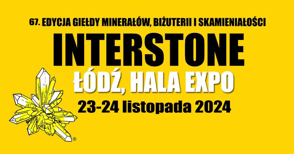 23-24.11.24 \u0141\u00f3d\u017a, hala EXPO - INTERSTONE targi bi\u017cuterii, minera\u0142\u00f3w i skamienia\u0142o\u015bci 