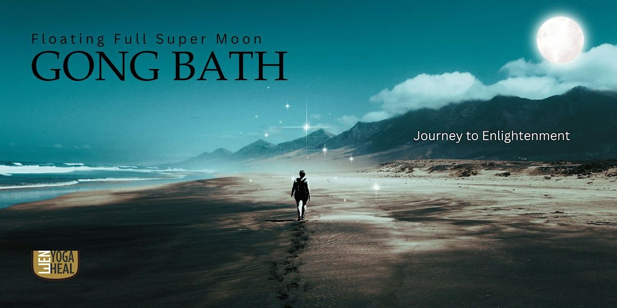 Floating Full  Super Moon GONG BATH \u2013 Journey to Enlightenment