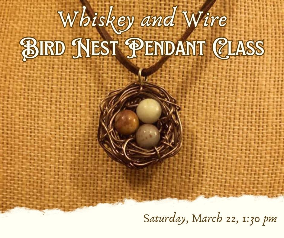 Whiskey and Wire: Bird Nest Pendant Crafting Class