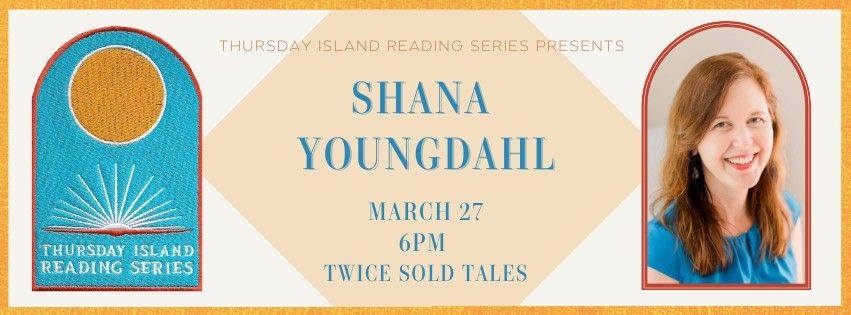 Thursday Island Reading Series presents SHANA YOUNGDAHL