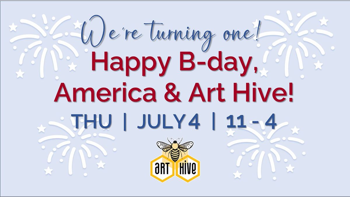 Happy B-day, America & Art Hive!