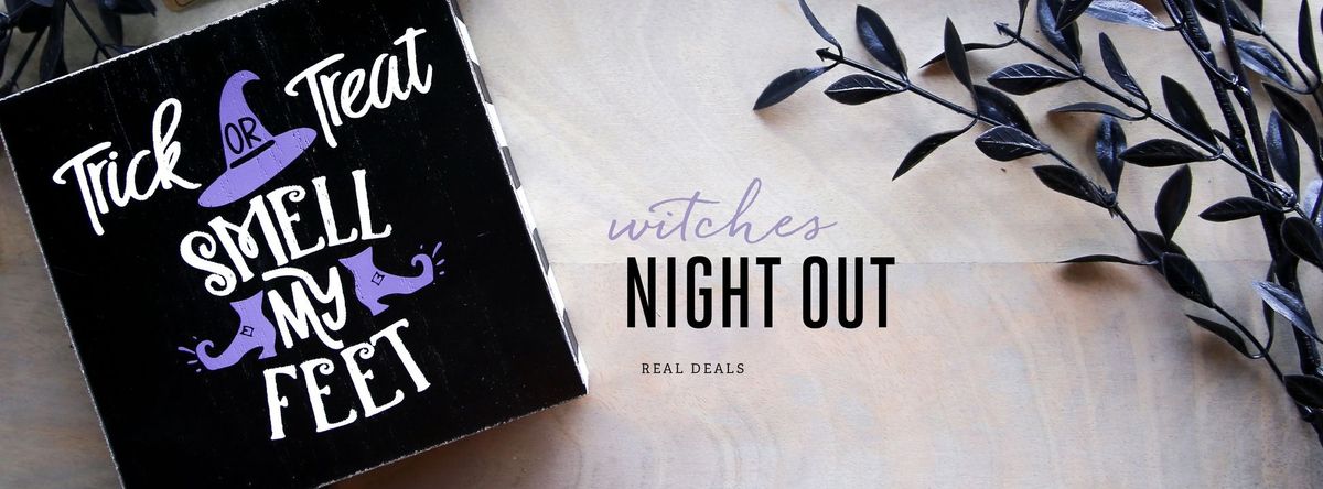 Real Deals Witches' Night Out!