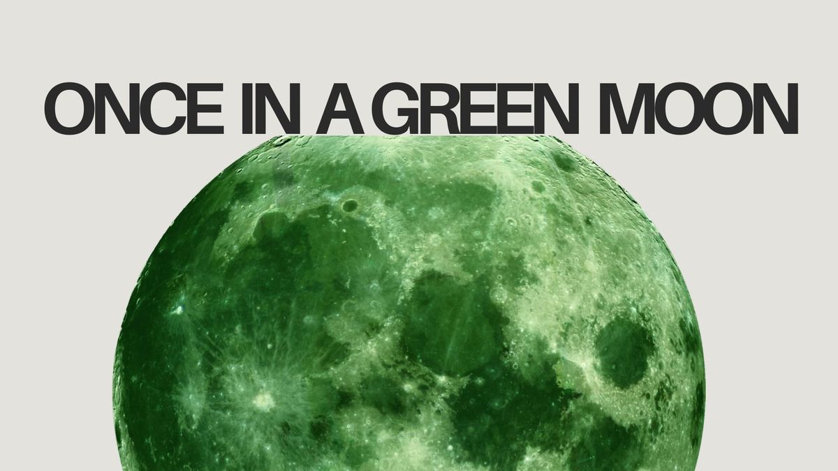 Once In a Green Moon