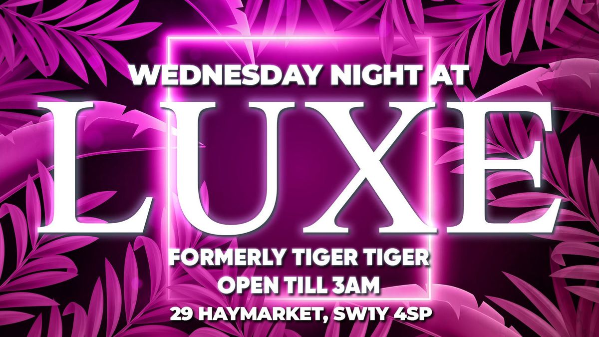 \u2728 WEDNESDAY NIGHT at LUXE (formerly Tiger Tiger)