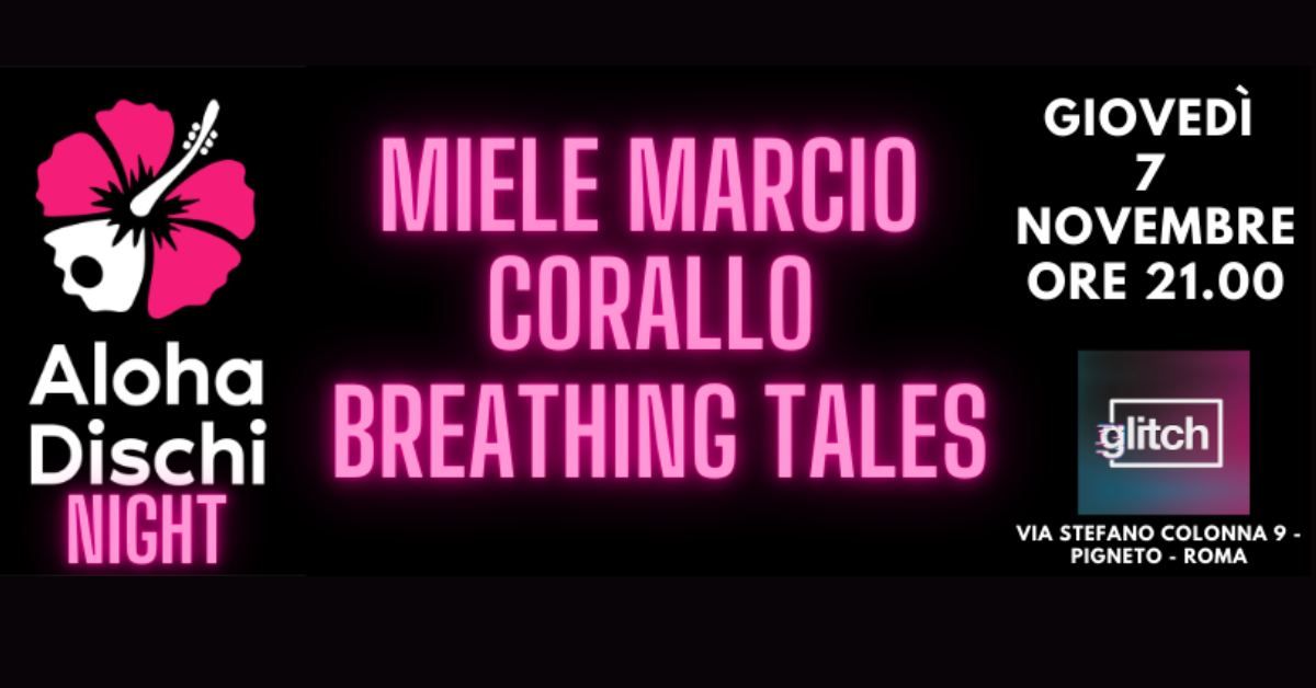 Aloha Dischi Night - Miele Marcio + Corallo + Breathing Tales at Glitch Soundclub - 7 Novembre