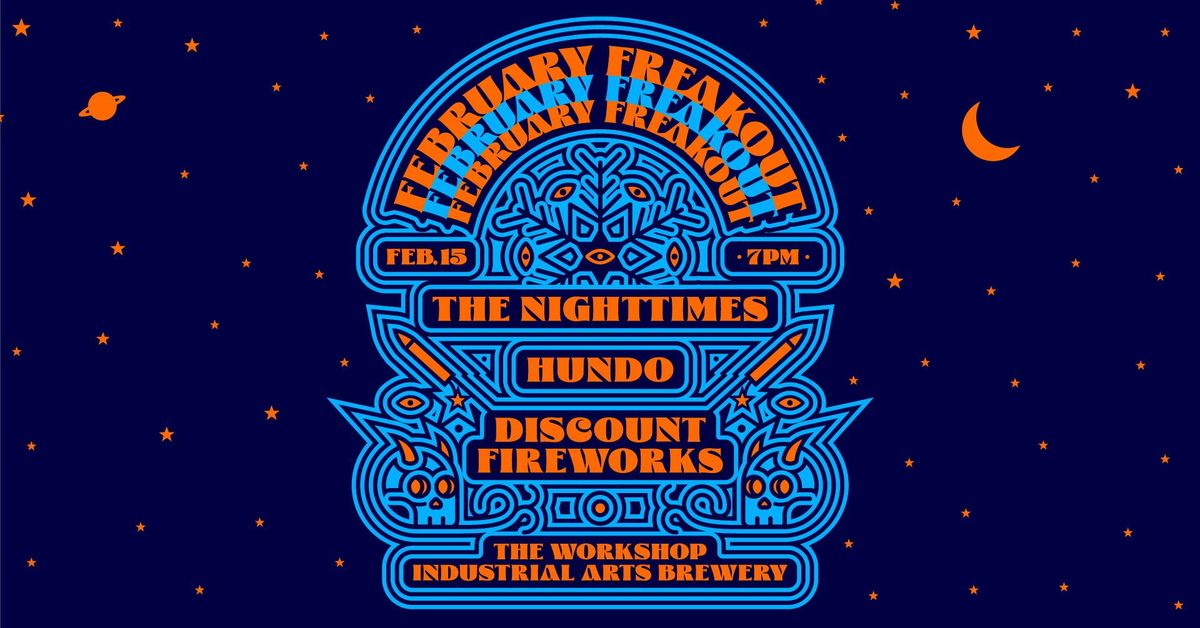 February Freakout!!! Feat. The Nighttimes, Hundo, Discount Fireworks