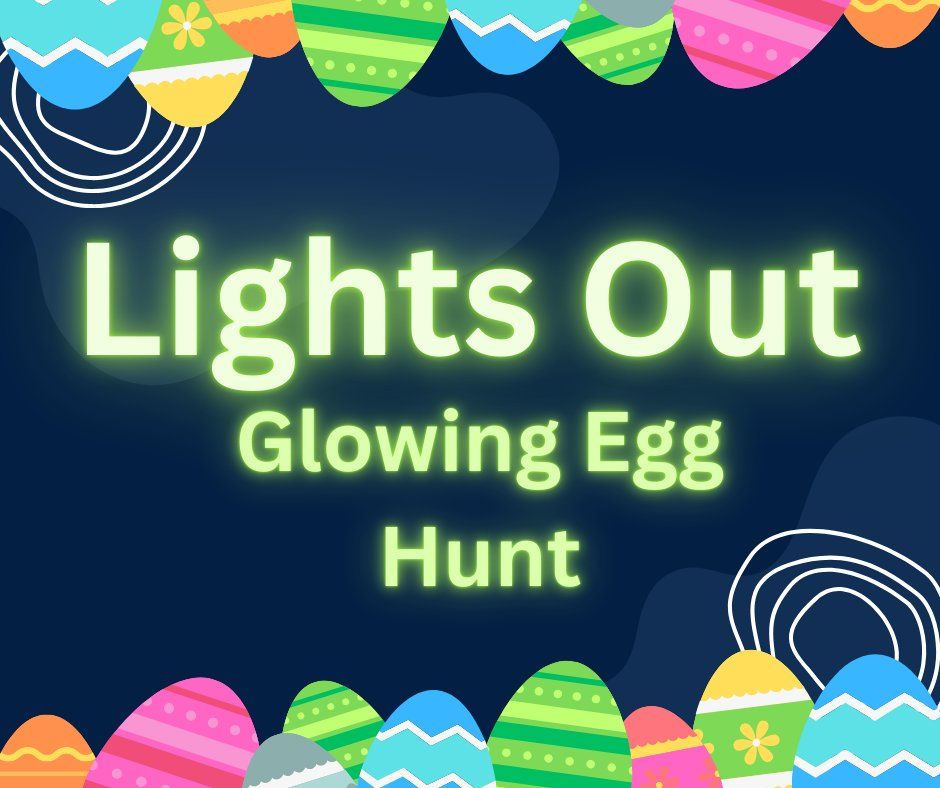 Lights Out - Glowing Egg Hunt