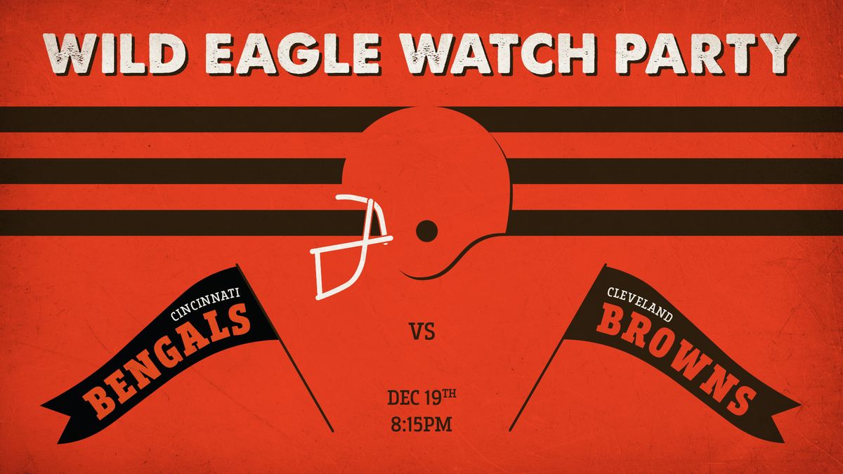 Wild Eagle Watch Party \u2014 Browns vs Bengals