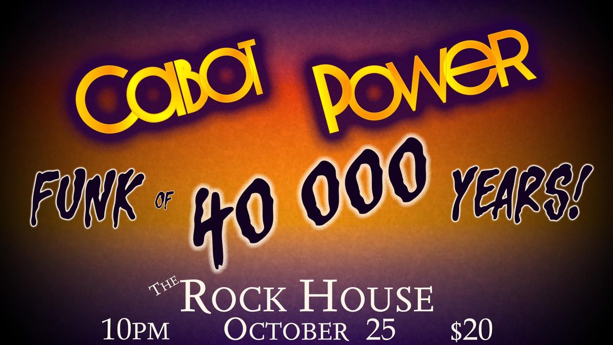 CABOT POWER: Funk of 40,000 Years!