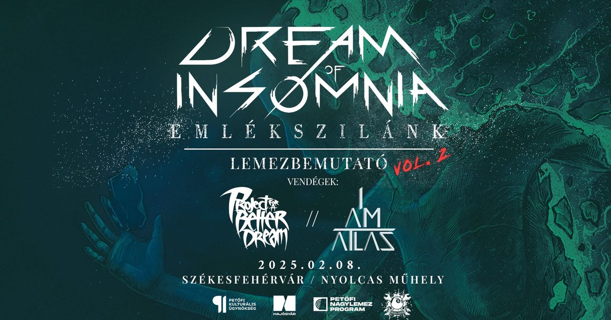 DREAM OF INSOMNIA \/ PROJECT FOR A BETER DREAM \/ I AM ATLAS -2025.02.08.Sz\u00e9kesfeh\u00e9rv\u00e1r Nyolcas M\u0171hely