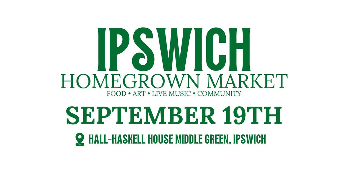 Ipswich Homegrown Market September 19th