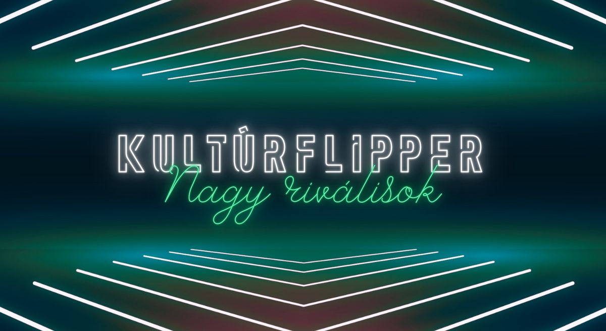 Kult\u00farFlipper \/\/ Nagy riv\u00e1lisok