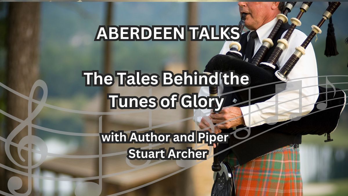 Aberdeen Talks | The Tales Behind the Tunes of Glory