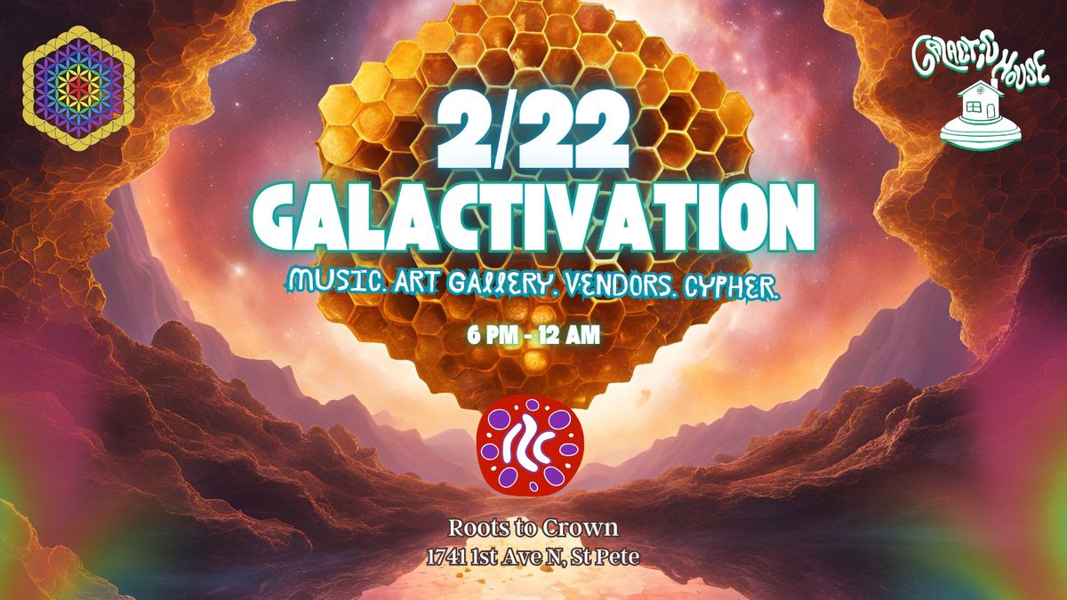 2\/22 GALACTIVATION: Music, Art Gallery, Vendors, Cypher & VIBES