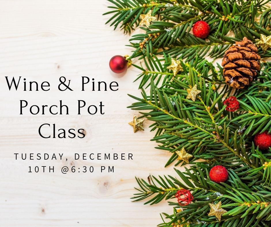 Wine & Pine - Porch Pot Class 