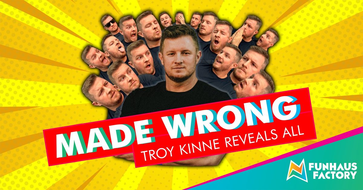 Made Wrong - Troy Kinne Reveals All