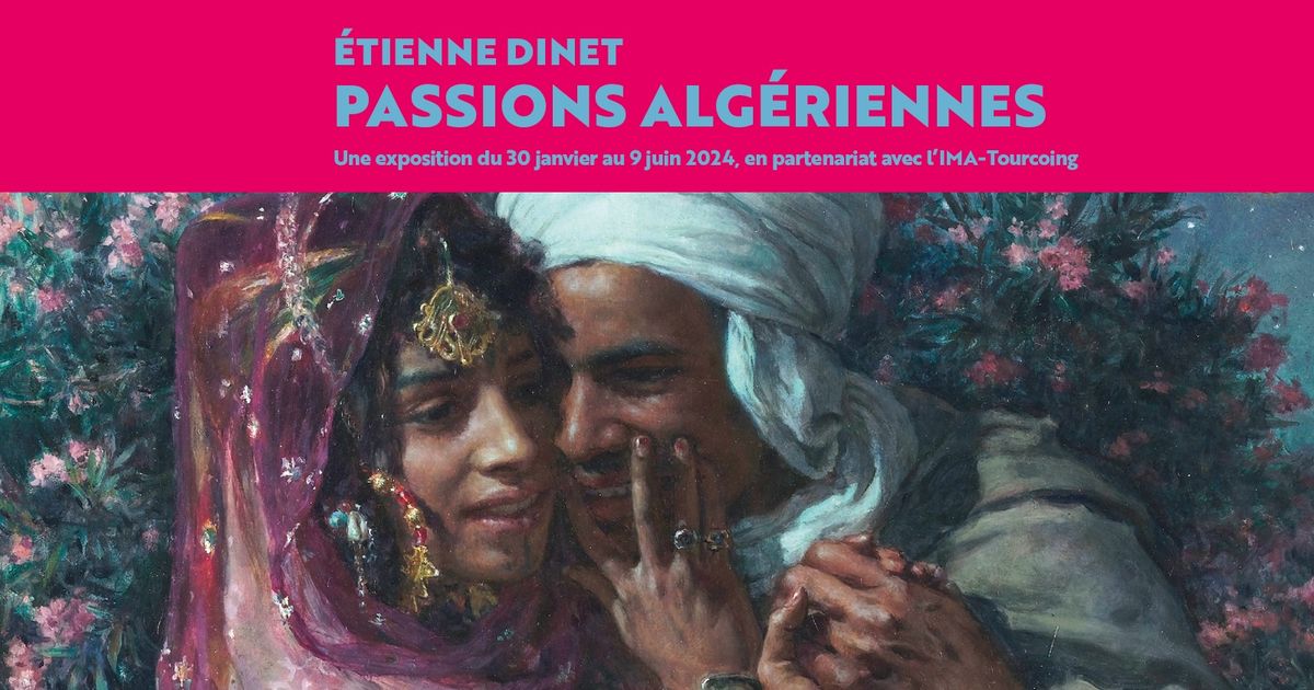\u00c9tienne Dinet, passions alg\u00e9riennes - Exposition