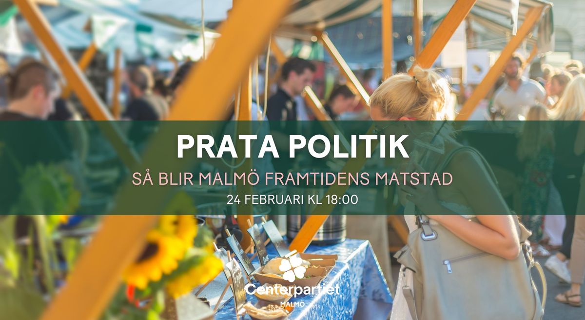 PRATA POLITIK | S\u00e5 blir Malm\u00f6 framtidens matstad